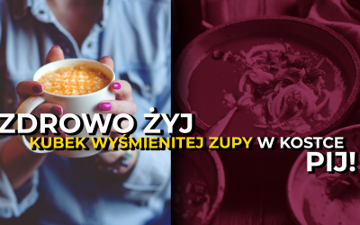 Zdrowo żyj – kubek wyśmienitej zupy w Kostce pij!